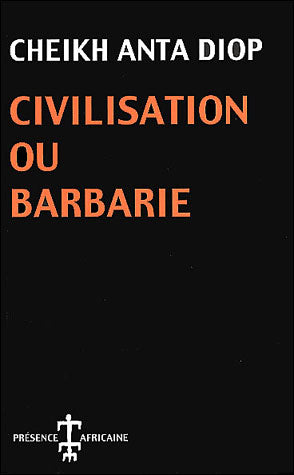 Civilisation ou Barbarie — Cheikh Anta Diop