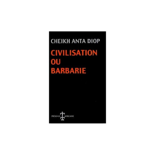 Civilisation ou Barbarie — Cheikh Anta Diop